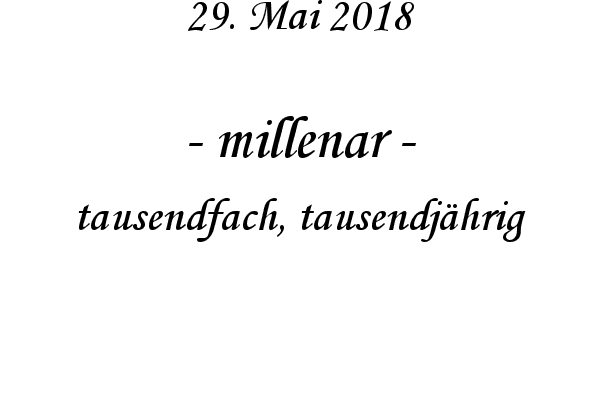 millenar - tausendfach, tausendjhrig
