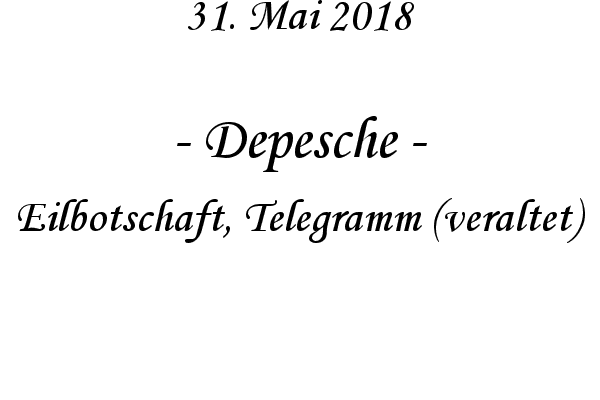 Depesche - Eilbotschaft, Telegramm (veraltet)
