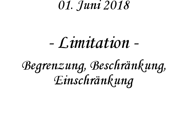 Limitation - Begrenzung, Beschrnkung, Einschrnkung
