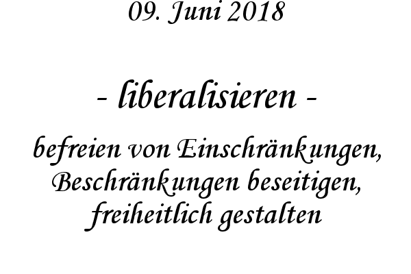 liberalisieren - befreien von Einschr�nkungen, Beschr�nkungen beseitigen, freiheitlich gestalten
