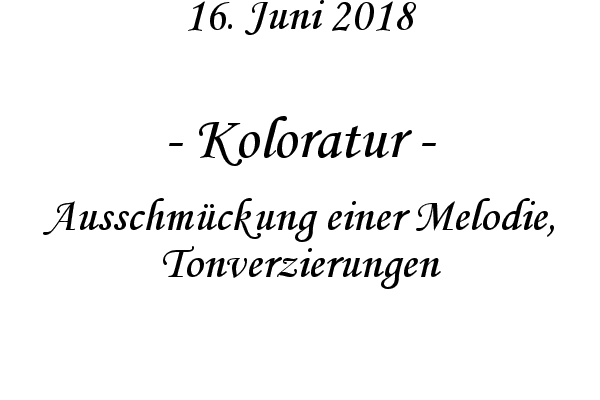 Koloratur - Ausschmckung einer Melodie, Tonverzierungen
