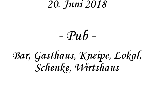 Pub - Bar, Gasthaus, Kneipe, Lokal, Schenke, Wirtshaus