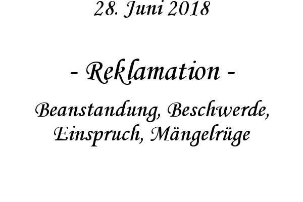 Reklamation - Beanstandung, Beschwerde, Einspruch, Mngelrge
