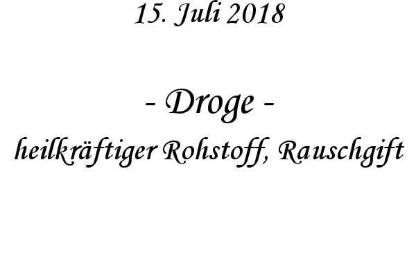 Droge - heilkrftiger Rohstoff, Rauschgift
