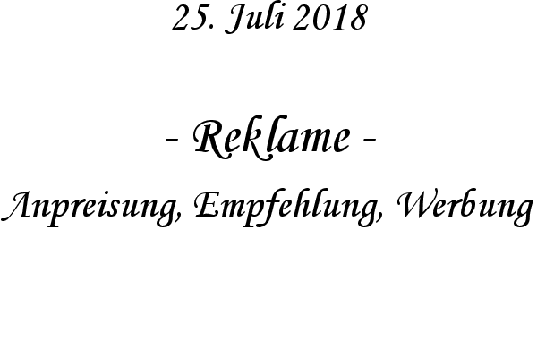 Reklame - Anpreisung, Empfehlung, Werbung
