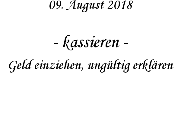 kassieren - Geld einziehen, ungltig erklren
