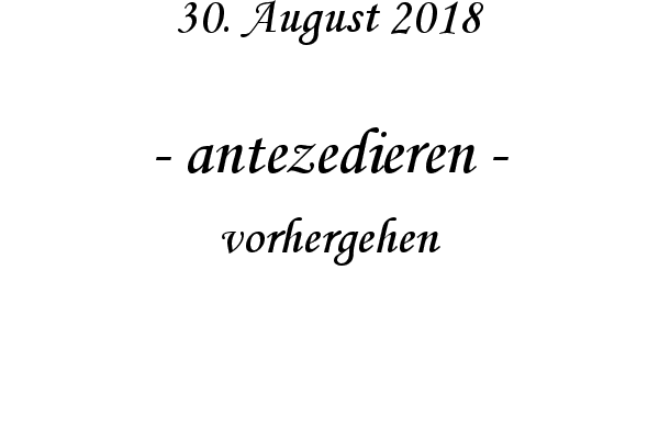 antezedieren - vorhergehen