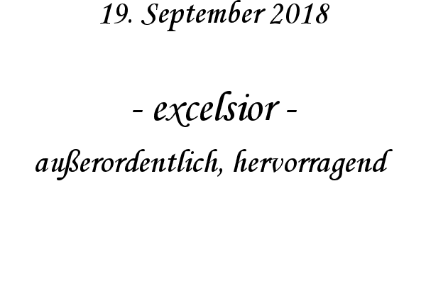 excelsior - auerordentlich, hervorragend
