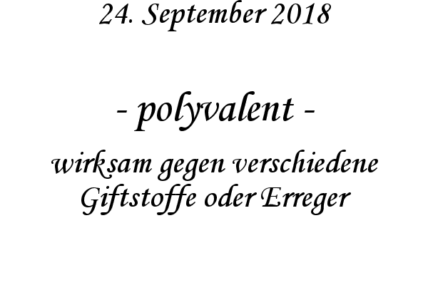 polyvalent - wirksam gegen verschiedene Giftstoffe oder Erreger
