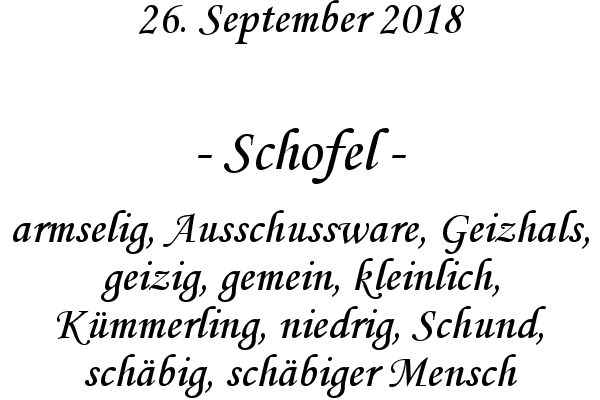 Schofel - armselig, Ausschussware, Geizhals, geizig, gemein, kleinlich, Kmmerling, niedrig, Schund, schbig, schbiger Mensch
